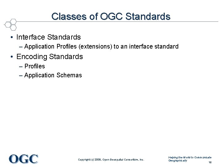 Classes of OGC Standards • Interface Standards – Application Profiles (extensions) to an interface