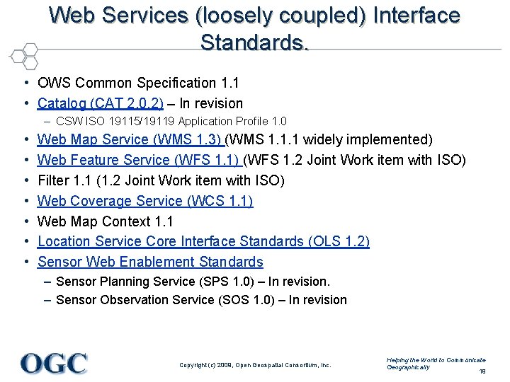 Web Services (loosely coupled) Interface Standards. • OWS Common Specification 1. 1 • Catalog