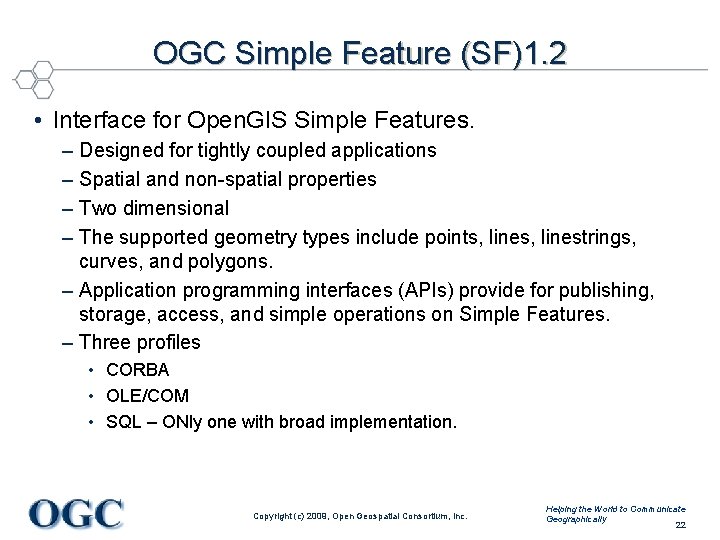 OGC Simple Feature (SF)1. 2 • Interface for Open. GIS Simple Features. – Designed