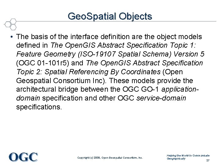 Geo. Spatial Objects • The basis of the interface definition are the object models