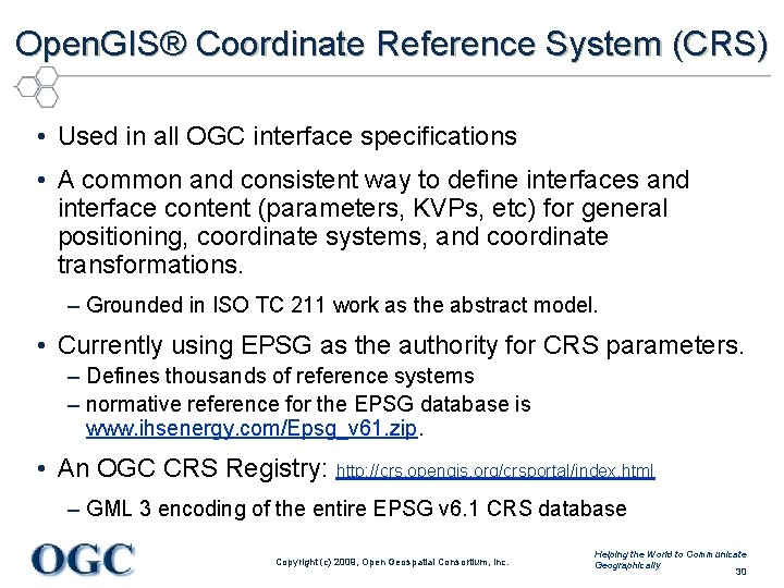 Open. GIS® Coordinate Reference System (CRS) • Used in all OGC interface specifications •