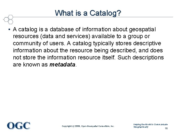 What is a Catalog? • A catalog is a database of information about geospatial