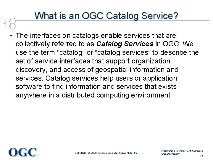 What is an OGC Catalog Service? • The interfaces on catalogs enable services that