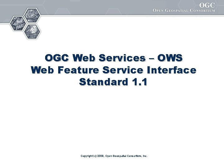OGC Web Services – OWS Web Feature Service Interface Standard 1. 1 Copyright (c)