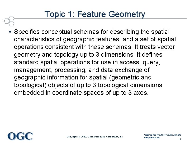 Topic 1: Feature Geometry • Specifies conceptual schemas for describing the spatial characteristics of