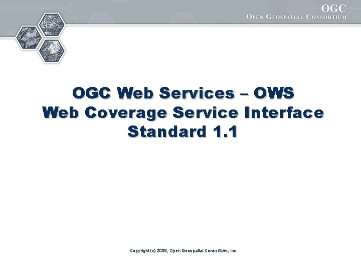 OGC Web Services – OWS Web Coverage Service Interface Standard 1. 1 Copyright (c)