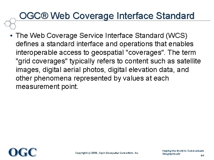 OGC® Web Coverage Interface Standard • The Web Coverage Service Interface Standard (WCS) defines