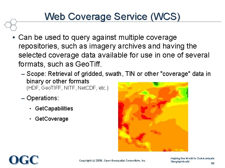 Web Coverage Service (WCS) • Can be used to query against multiple coverage repositories,