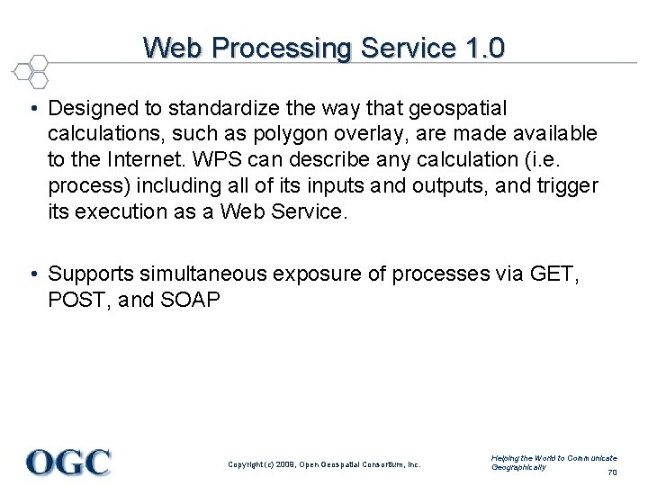 Web Processing Service 1. 0 • Designed to standardize the way that geospatial calculations,