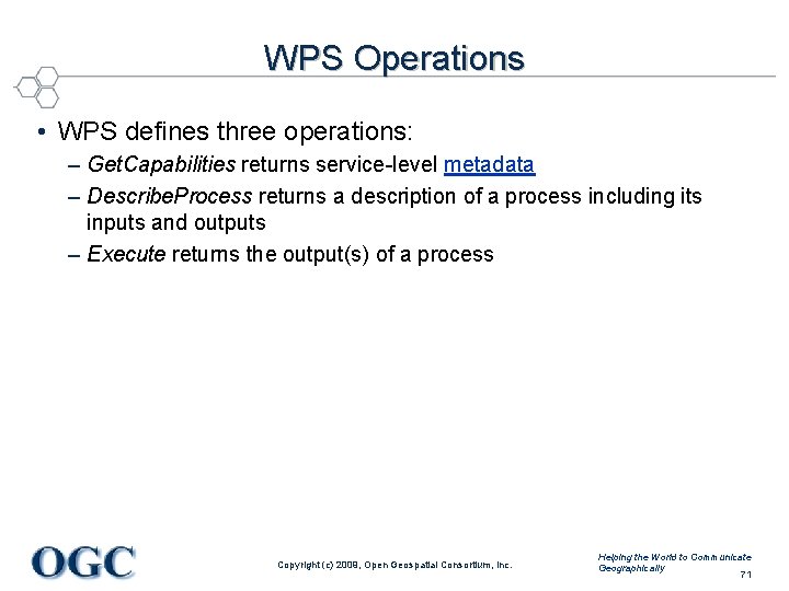 WPS Operations • WPS defines three operations: – Get. Capabilities returns service-level metadata –