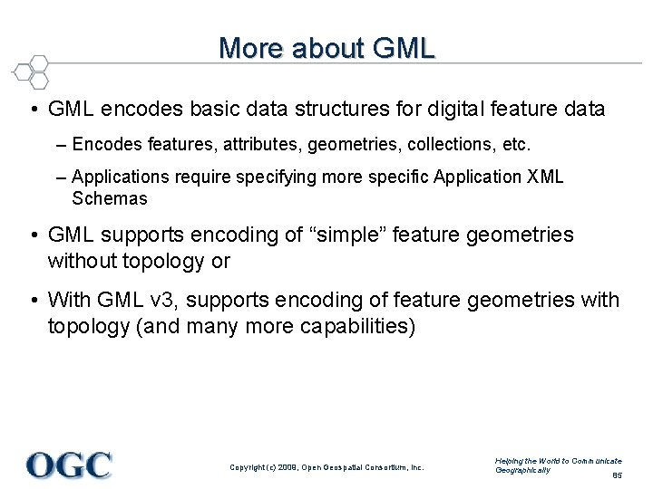 More about GML • GML encodes basic data structures for digital feature data –