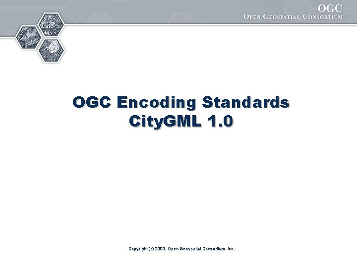 OGC Encoding Standards City. GML 1. 0 Copyright (c) 2009, Open Geospatial Consortium, Inc.
