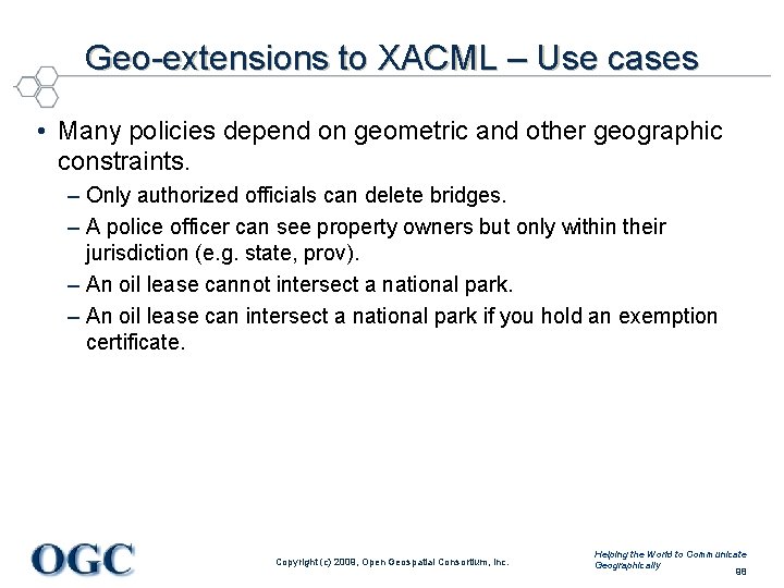 Geo-extensions to XACML – Use cases • Many policies depend on geometric and other