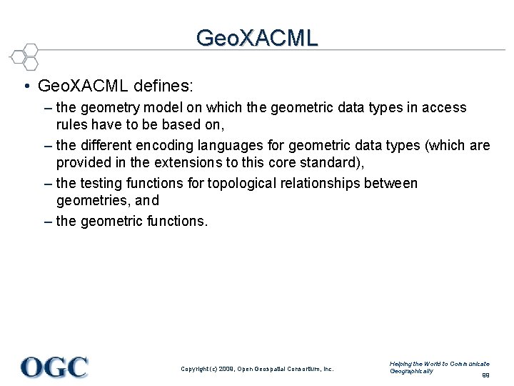 Geo. XACML • Geo. XACML defines: – the geometry model on which the geometric