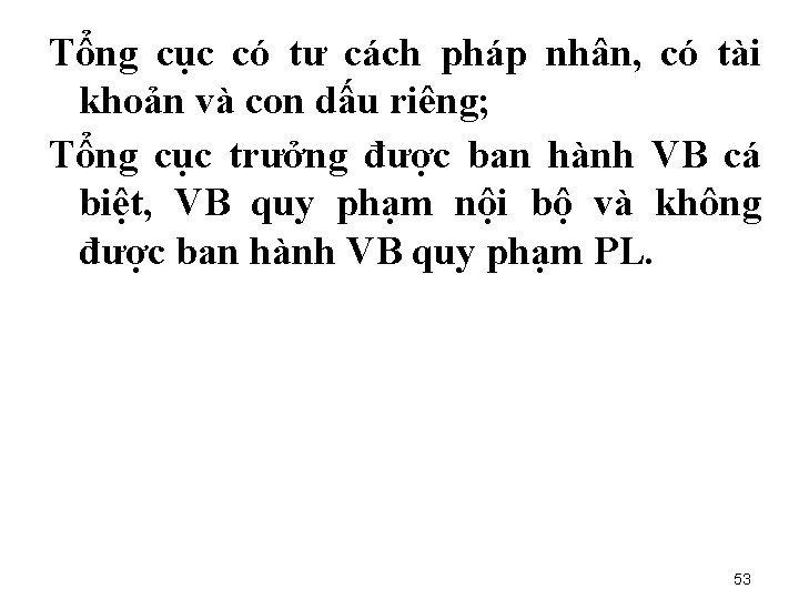 Tổng cục có tư cách pháp nhân, có tài khoản và con dấu riêng;