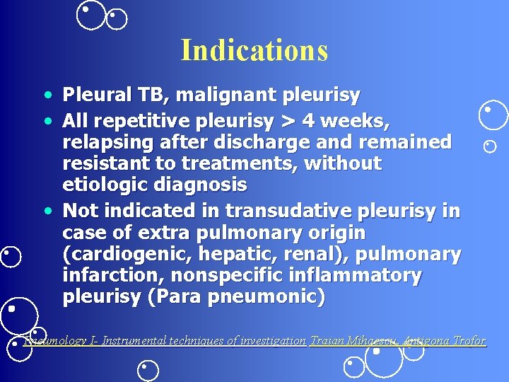 Indications • Pleural TB, malignant pleurisy • All repetitive pleurisy > 4 weeks, relapsing