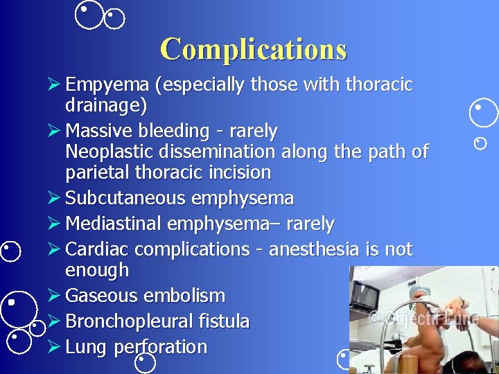 Complications Ø Empyema (especially those with thoracic drainage) Ø Massive bleeding - rarely Neoplastic