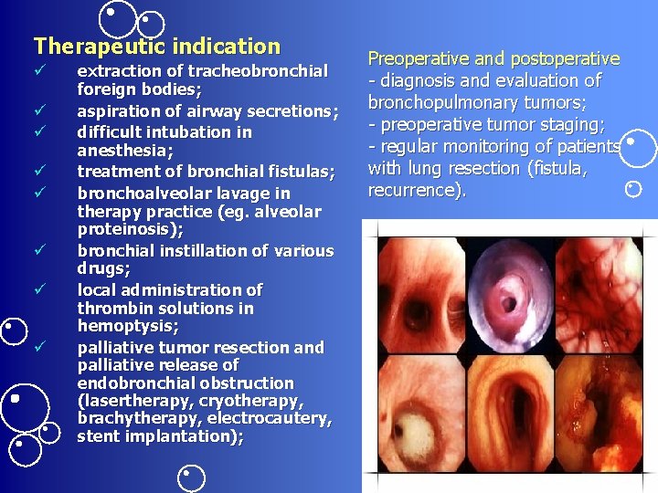 Therapeutic indication ü ü ü ü extraction of tracheobronchial foreign bodies; aspiration of airway