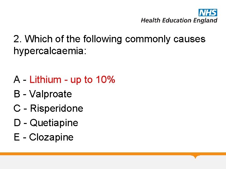 2. Which of the following commonly causes hypercalcaemia: A - Lithium - up to