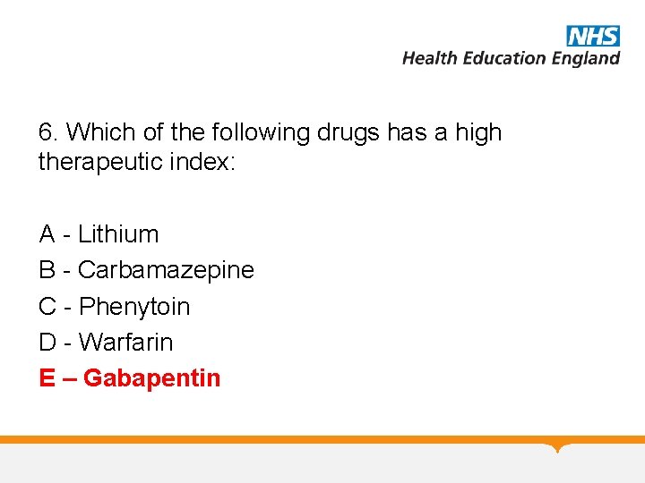 6. Which of the following drugs has a high therapeutic index: A - Lithium