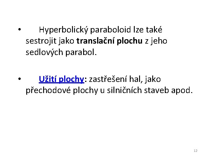  • Hyperbolický paraboloid lze také sestrojit jako translační plochu z jeho sedlových parabol.