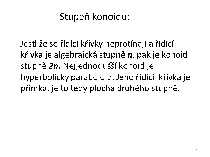 Stupeň konoidu: Jestliže se řídící křivky neprotínají a řídící křivka je algebraická stupně n,