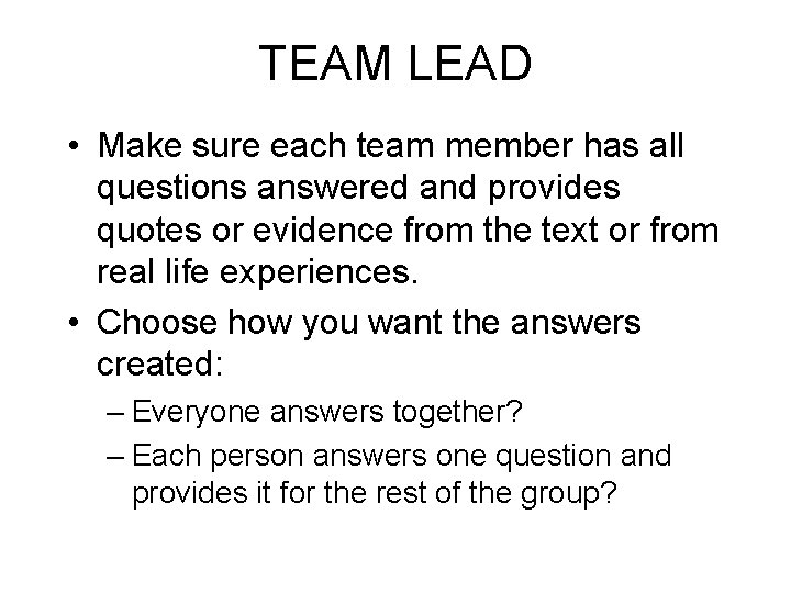 TEAM LEAD • Make sure each team member has all questions answered and provides