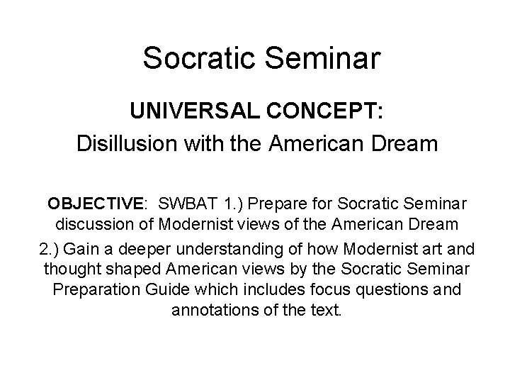 Socratic Seminar UNIVERSAL CONCEPT: Disillusion with the American Dream OBJECTIVE: SWBAT 1. ) Prepare