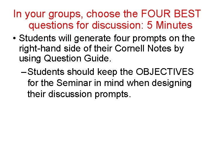 In your groups, choose the FOUR BEST questions for discussion: 5 Minutes • Students