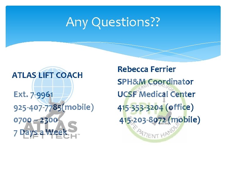 Any Questions? ? ATLAS LIFT COACH Ext. 7 -9961 925 -407 -7785(mobile) 0700 –