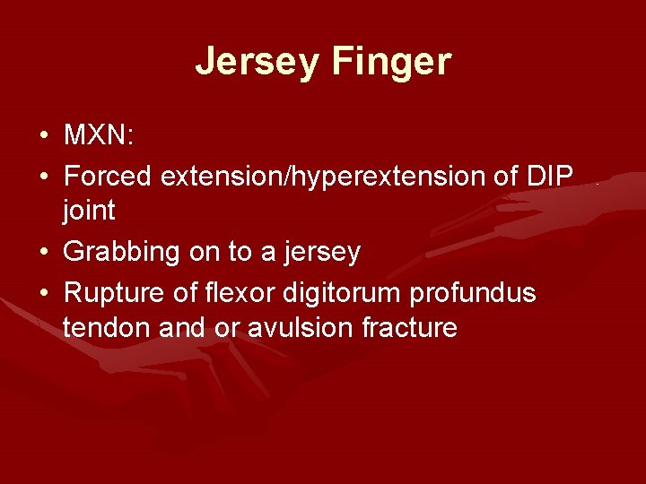 Jersey Finger • MXN: • Forced extension/hyperextension of DIP joint • Grabbing on to