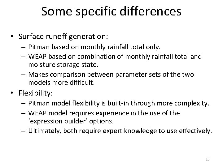 Some specific differences • Surface runoff generation: – Pitman based on monthly rainfall total