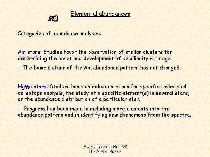 Elemental abundances Categories of abundance analyses: Am stars: Studies favor the observation of stellar