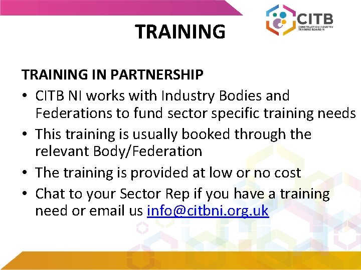 TRAINING IN PARTNERSHIP • CITB NI works with Industry Bodies and Federations to fund