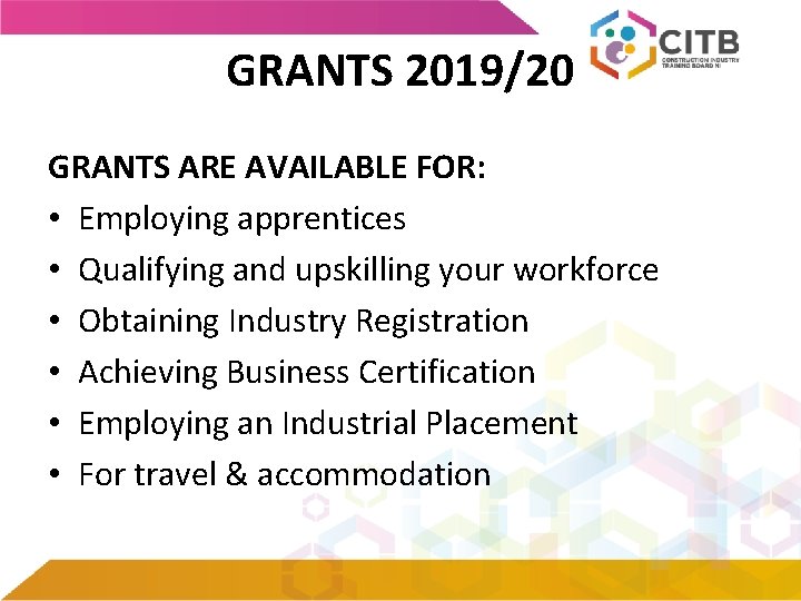 GRANTS 2019/20 GRANTS ARE AVAILABLE FOR: • Employing apprentices • Qualifying and upskilling your