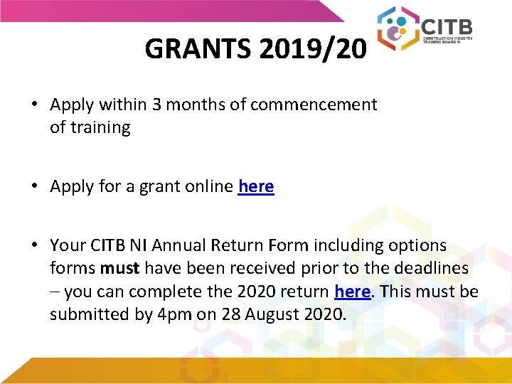 GRANTS 2019/20 • Apply within 3 months of commencement of training • Apply for