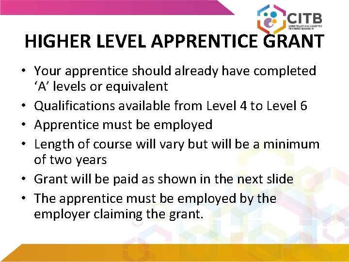 HIGHER LEVEL APPRENTICE GRANT • Your apprentice should already have completed ‘A’ levels or