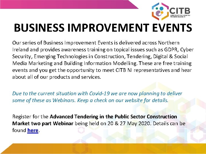 BUSINESS IMPROVEMENT EVENTS Our series of Business Improvement Events is delivered across Northern Ireland