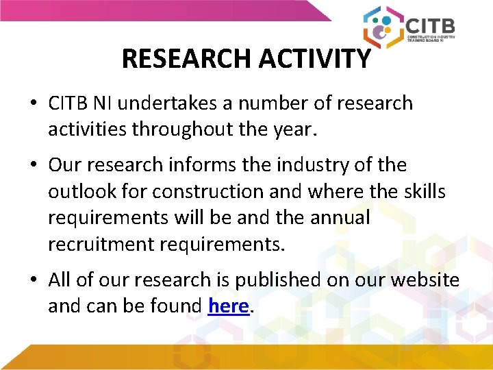 RESEARCH ACTIVITY • CITB NI undertakes a number of research activities throughout the year.