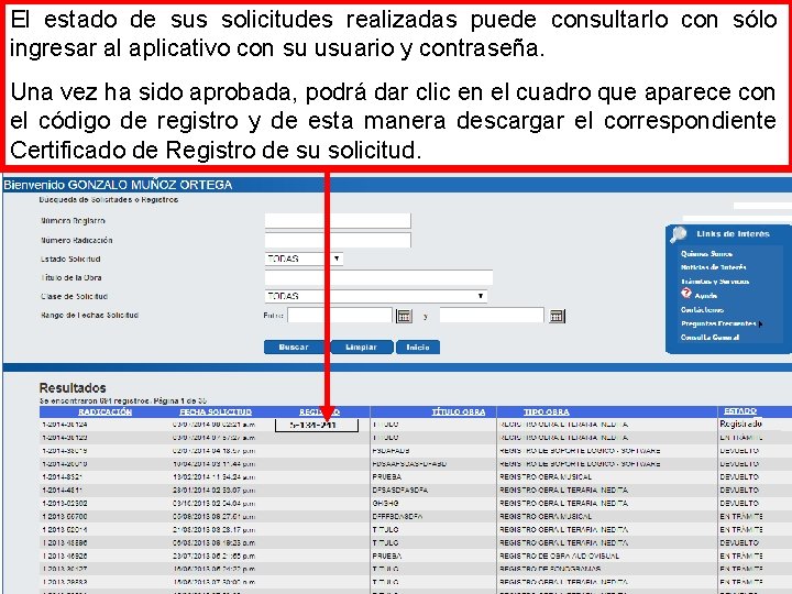 El estado de sus solicitudes realizadas puede consultarlo con sólo ingresar al aplicativo con