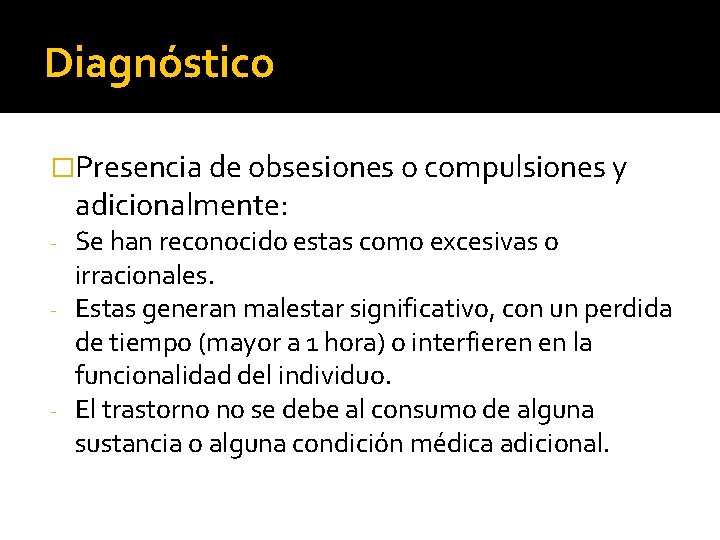 Diagnóstico �Presencia de obsesiones o compulsiones y adicionalmente: Se han reconocido estas como excesivas