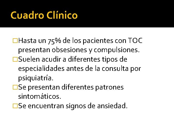 Cuadro Clínico �Hasta un 75% de los pacientes con TOC presentan obsesiones y compulsiones.