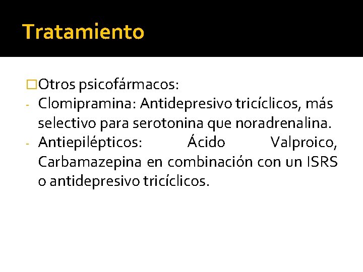 Tratamiento �Otros psicofármacos: - Clomipramina: Antidepresivo tricíclicos, más selectivo para serotonina que noradrenalina. -