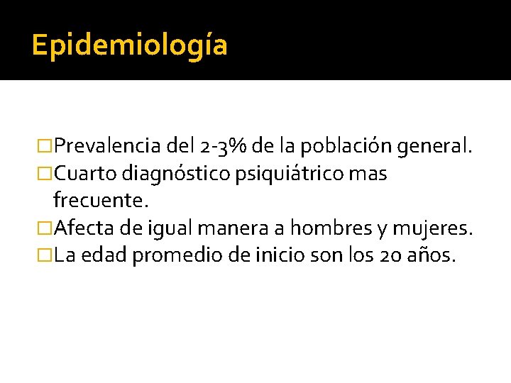 Epidemiología �Prevalencia del 2 -3% de la población general. �Cuarto diagnóstico psiquiátrico mas frecuente.