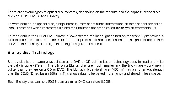 There are several types of optical disc systems, depending on the medium and the