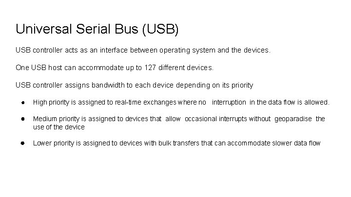 Universal Serial Bus (USB) USB controller acts as an interface between operating system and