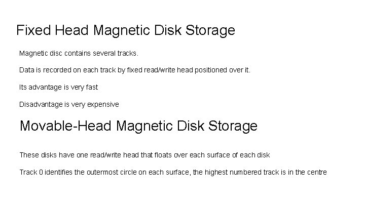 Fixed Head Magnetic Disk Storage Magnetic disc contains several tracks. Data is recorded on