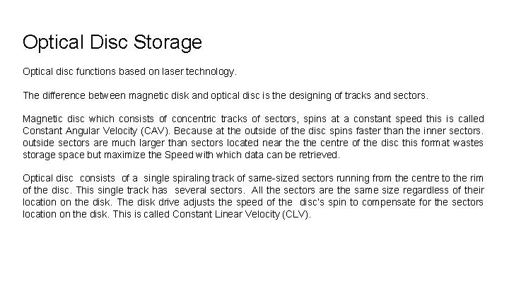 Optical Disc Storage Optical disc functions based on laser technology. The difference between magnetic