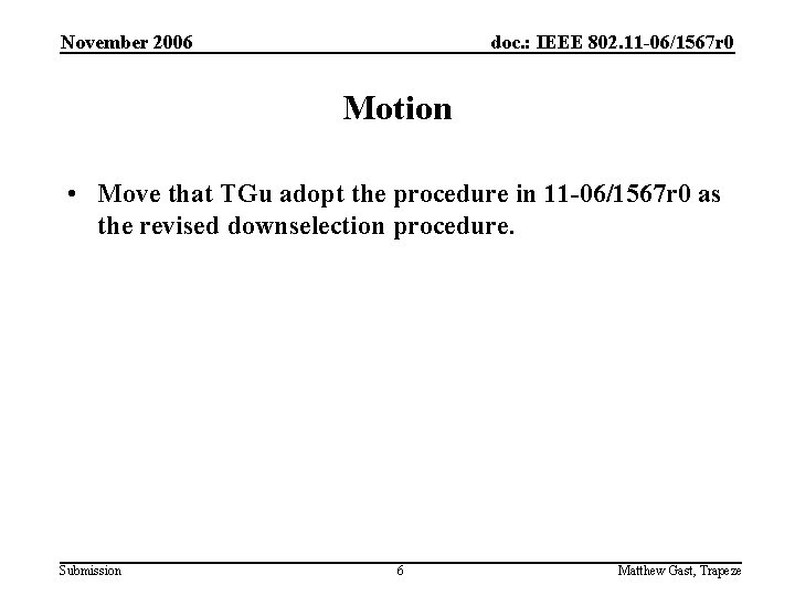 November 2006 doc. : IEEE 802. 11 -06/1567 r 0 Motion • Move that
