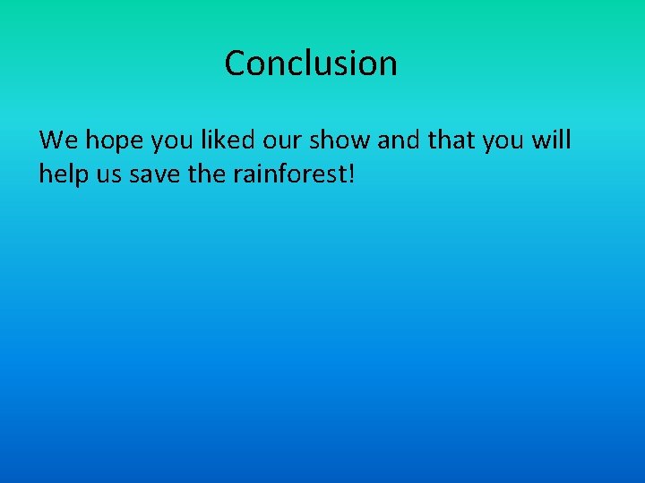Conclusion We hope you liked our show and that you will help us save